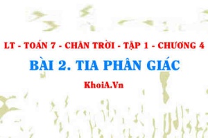Tia phân giác của một góc khái niệm, tính chất tia phân giác và cách vẽ tia phân giác? Toán 7 bài 2 Chương 4 Chân trời Tập 1